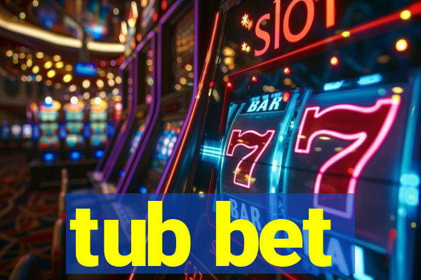 tub bet